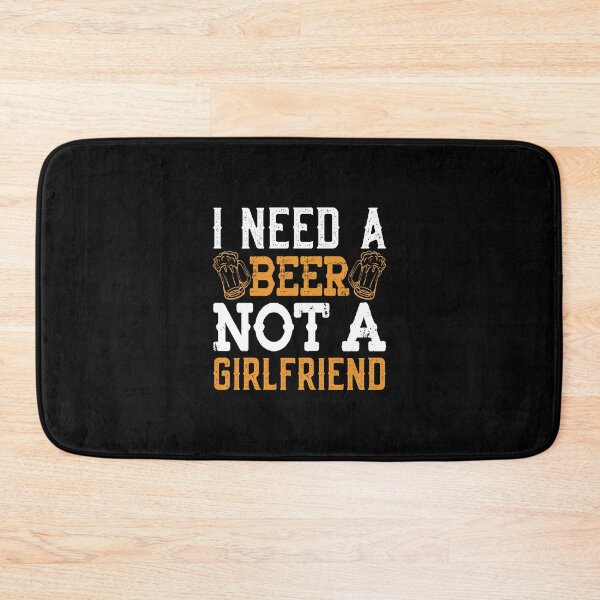 Item preview, I need a beer not a grilfriend designed and sold by StevenHignell.