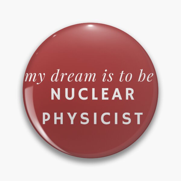 Item preview, Nuclear Physicist Dream - Inspirational Quote designed and sold by Hill Strom.