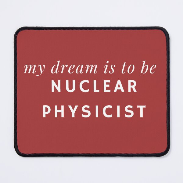 Item preview, Nuclear Physicist Dream - Inspirational Quote designed and sold by Hill Strom.