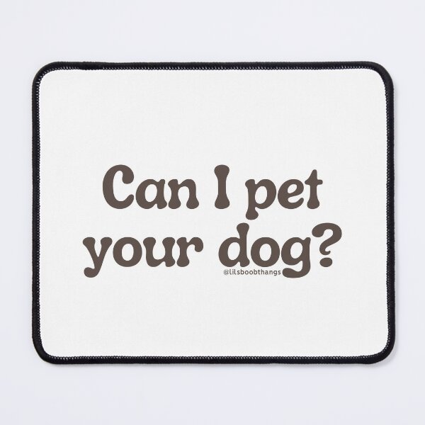 Item preview, Can I pet your dog?, v13 | @lilsboobthangs designed and sold by lilsboobthangs.