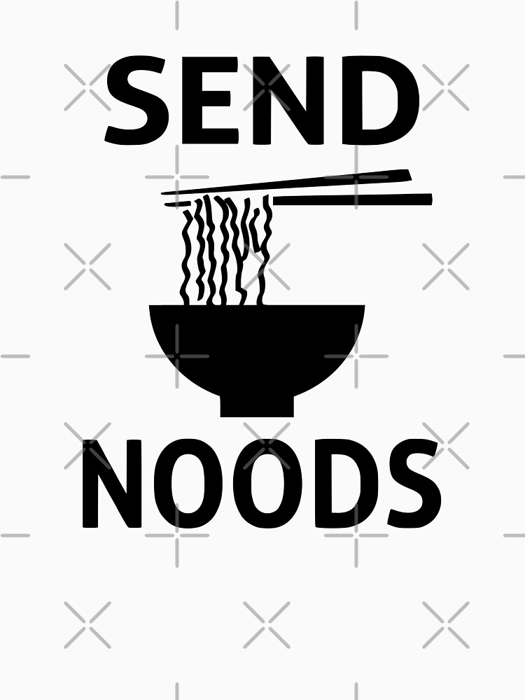 Send Noods T Shirt For Sale By Coolfuntees Redbubble Send T Shirts Noods T Shirts