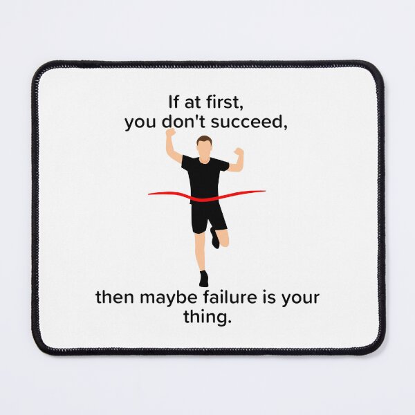 Item preview, if at first you don't succeed, then maybe failure is your thing designed and sold by enigma3a.
