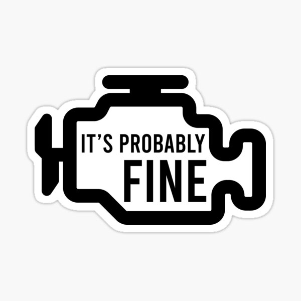 Item preview, Check Engine Light It's Probably Fine (Black) designed and sold by Calihilux.