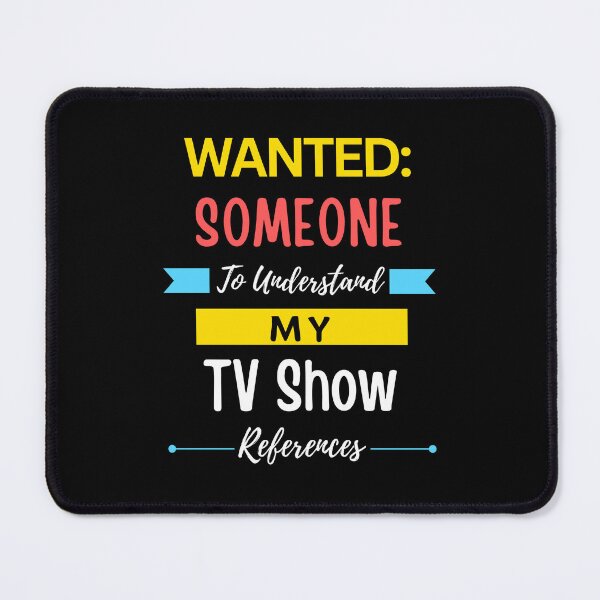 Item preview, Wanted Someone to Understand My TV Show References designed and sold by annoying-shirts.