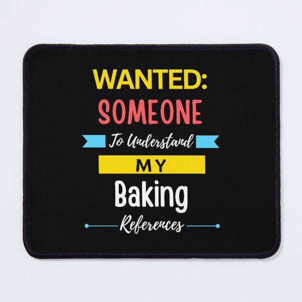 Item preview, Wanted Someone to Understand My Baking References designed and sold by annoying-shirts.