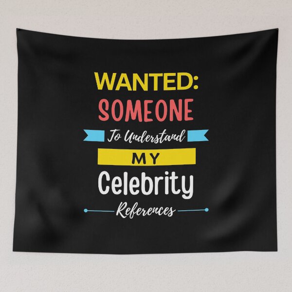 Item preview, Wanted Someone to Understand My Celebrity References designed and sold by annoying-shirts.