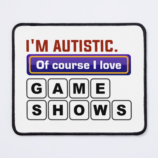 Item preview, Im Autistic - Of Course I Love Game Shows designed and sold by Sky Brundall Concepts.