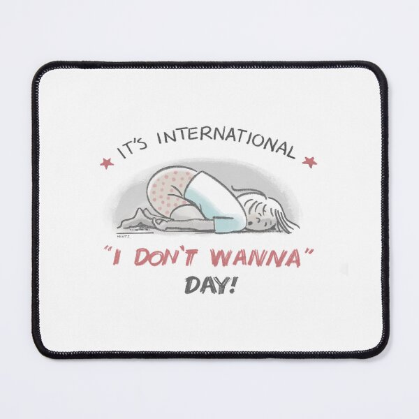 Item preview, It's International "I Don't Wanna" Day! designed and sold by JohnnyDraws1.