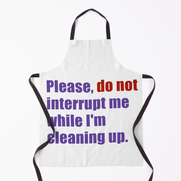 Item preview, Please Dont Interrupt Me While Im Cleaning Up designed and sold by Sky Brundall Concepts.