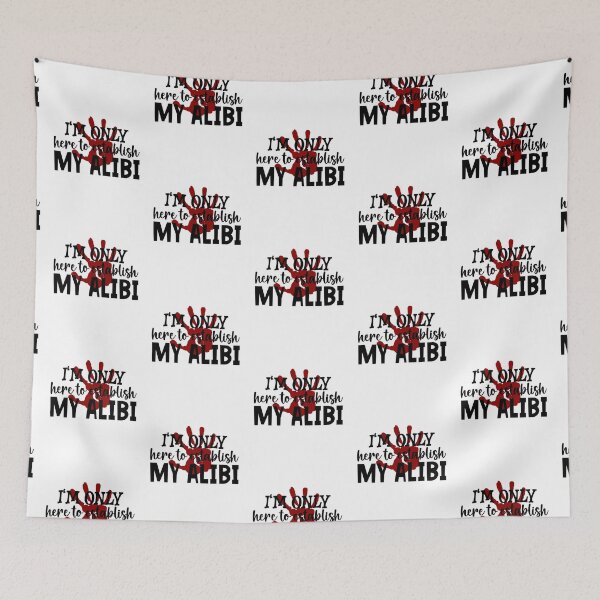 Item preview, I'm Only Here To Establish My Alibi designed and sold by BRtisticDesigns.