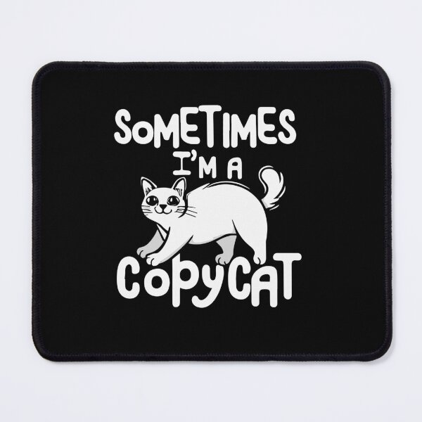 Item preview, Sometimes I'm a Copycat Cat Copy Kitten Funny Mimic designed and sold by w1ckerman.