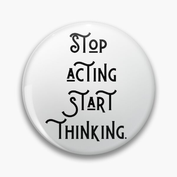 Item preview, Stop acting start thinking designed and sold by KunioK.