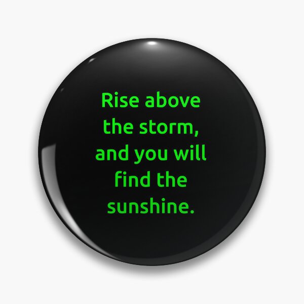 Item preview, Rise above the storm, and you will find the sunshine. designed and sold by IMCDT.