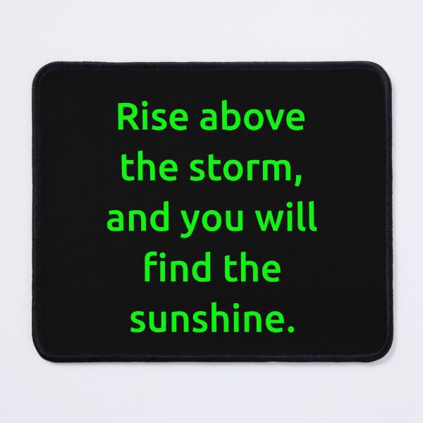 Item preview, Rise above the storm, and you will find the sunshine. designed and sold by IMCDT.