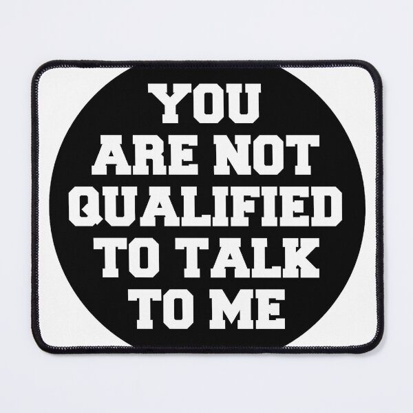 Item preview, you are not qualified to talk to me designed and sold by stevenbrian698.