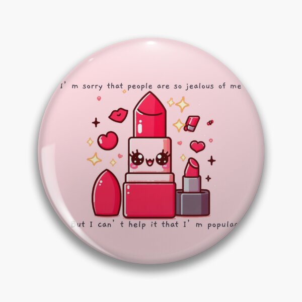 Item preview, I’m sorry that people are so jealous of me I can’t help that I’m popular! designed and sold by KonichiwaCutie.
