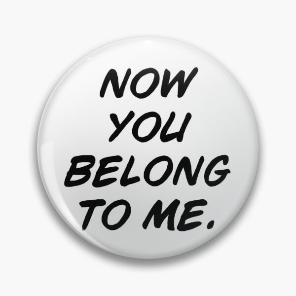Item preview, now you belong to me designed and sold by shardofice.