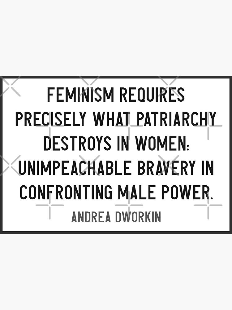 Feminism Requires An Unimpeachable Bravery In Confronting Male Power