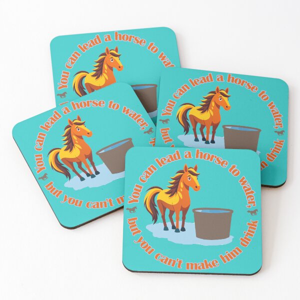 Item preview, You can lead a horse to water, but you can't make him drink designed and sold by FelixMorua.