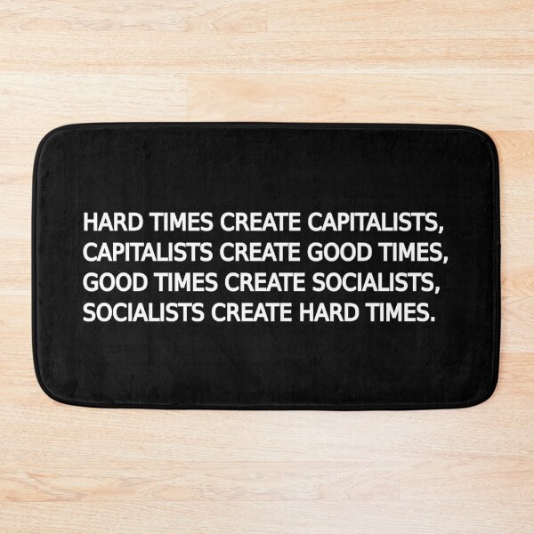 Item preview, Hard times create capitalists, good times create socialists designed and sold by LibertyCapital.