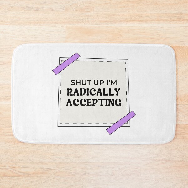 Item preview, Shut Up I'm Radically Accepting designed and sold by ChristmasSloth.