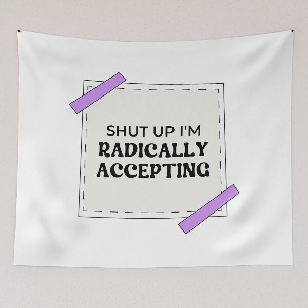 Item preview, Shut Up I'm Radically Accepting designed and sold by ChristmasSloth.