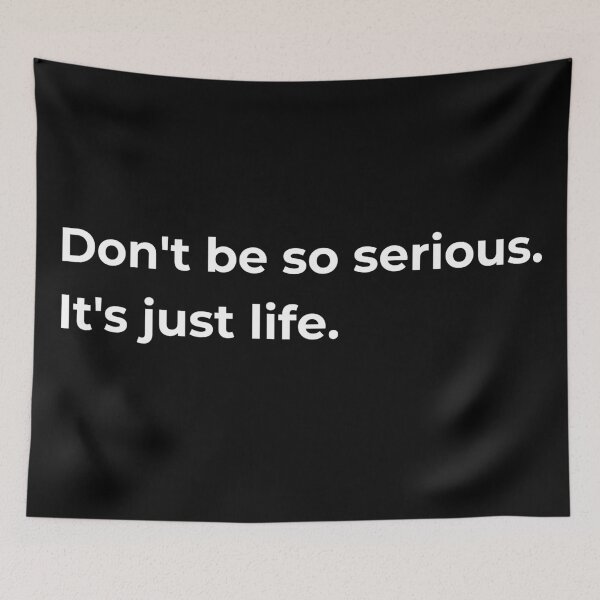 Item preview, Don't be so serious. It's just life. designed and sold by Sovi14.