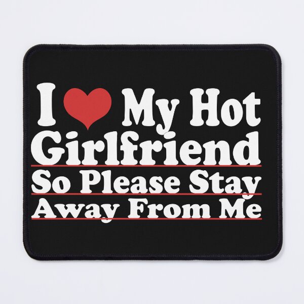Item preview, I Love My Hot Girlfriend So Please Stay Away From Me designed and sold by ELK20.
