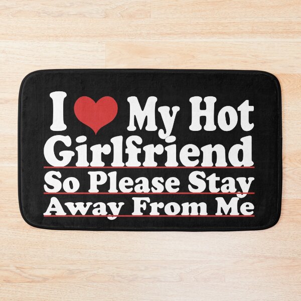 Item preview, I Love My Hot Girlfriend So Please Stay Away From Me designed and sold by ELK20.