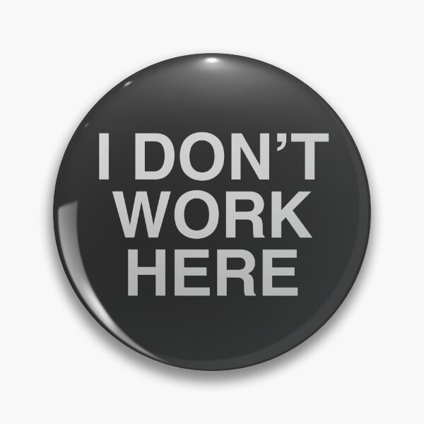 Item preview, I DON’T WORK HERE designed and sold by Detachedsoul.