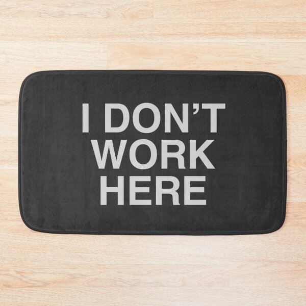 Item preview, I DON’T WORK HERE designed and sold by Detachedsoul.