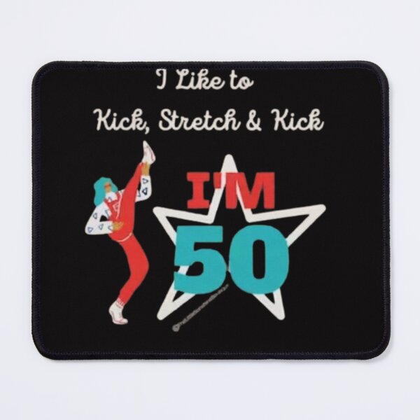 Item preview, Sally Omalley I Like to Kick, Stretch & Kick, I'm 50 designed and sold by urbanewear clothing.