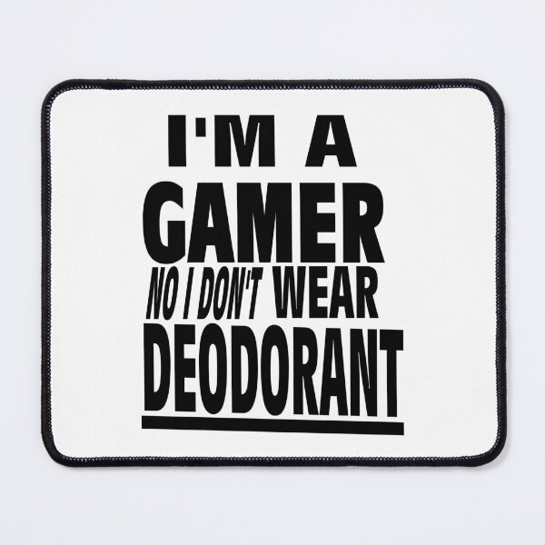 Item preview, I'm a GAMER No I Don't wear DEODORANT gamerz text designed and sold by Michael Stewart.