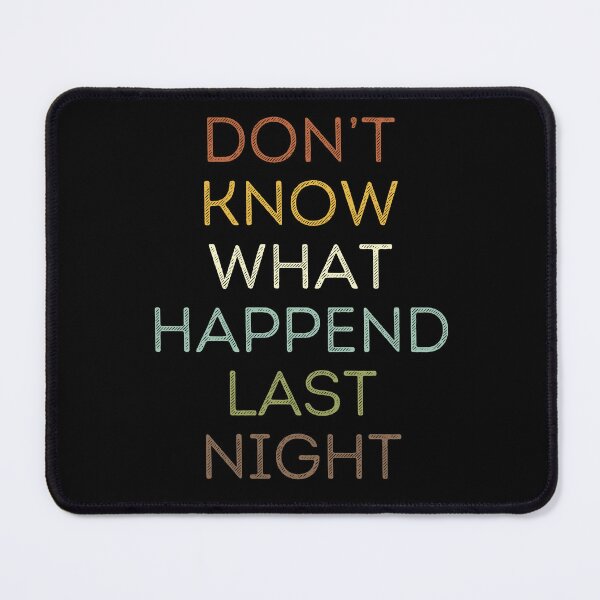 Item preview, I don't know what happened last night designed and sold by Gilpro Designs.