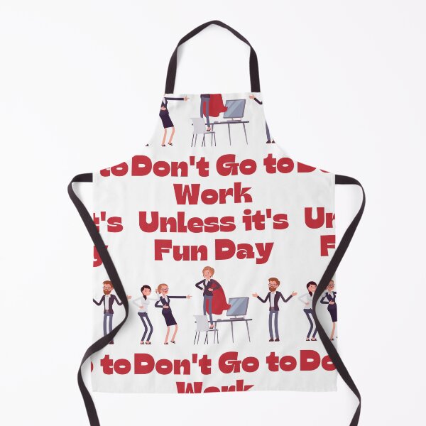 Item preview, Don't Go to Work Unless it's Fun Day designed and sold by Simo0455.
