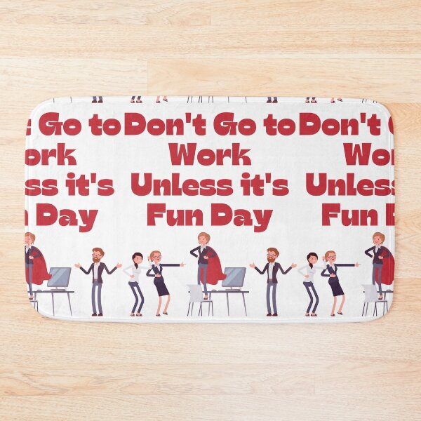 Item preview, Don't Go to Work Unless it's Fun Day designed and sold by Simo0455.