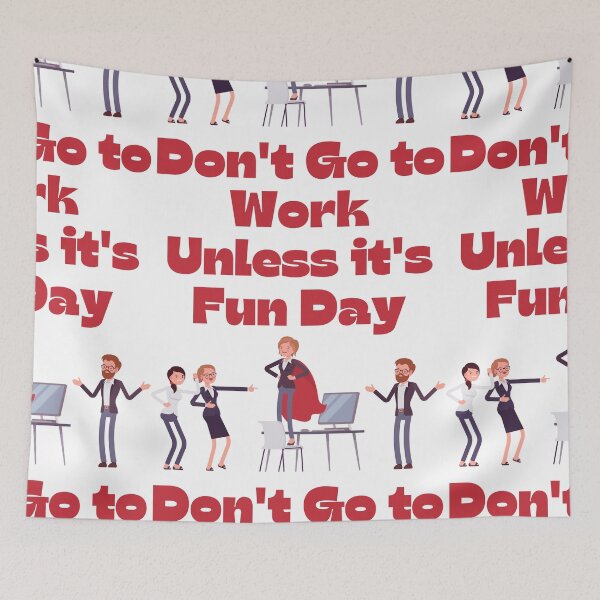 Item preview, Don't Go to Work Unless it's Fun Day designed and sold by Simo0455.