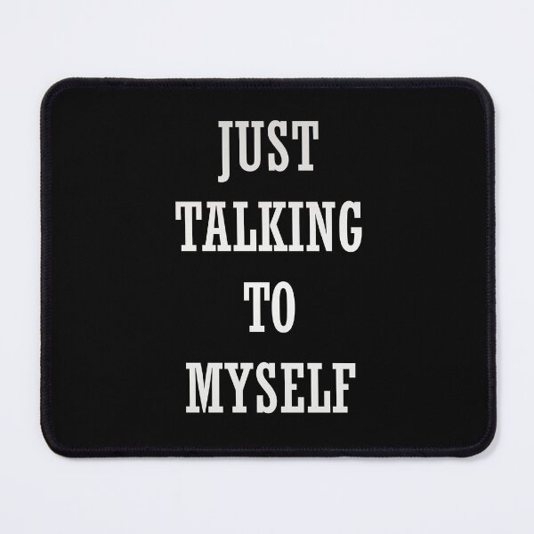 Item preview, Just Talking To Myself designed and sold by VanillaCream1.