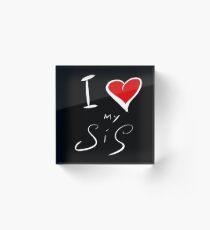 I Love (my) Sis Acrylic Block