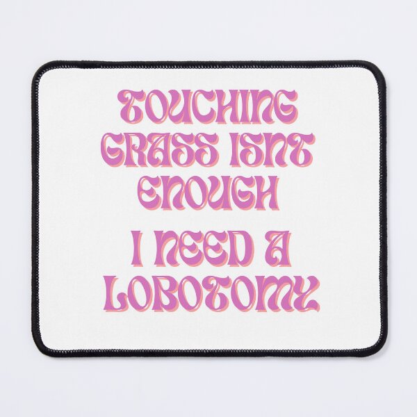 Item preview, Touching Grass Isn't Enough, I Need A Lobotomy designed and sold by InMyDragonEra.