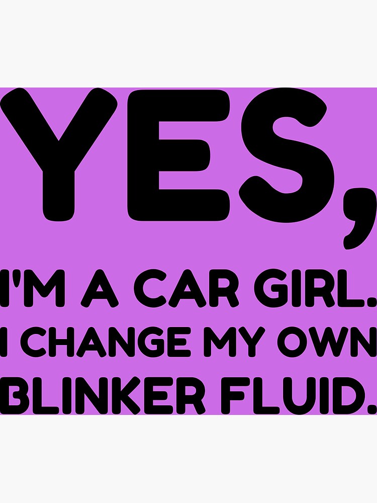 Yes I'm A Car Girl I Change My Own Blinker Fluid Tshirt Yes I'm A Car Girl I Change My Own Blinker Fluid Tshirt