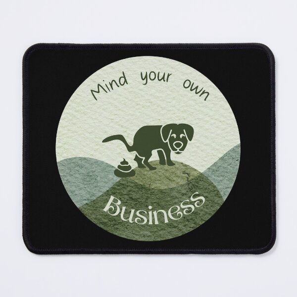 Item preview, Mind Your Own Business Pooping Dog designed and sold by SunandShade.