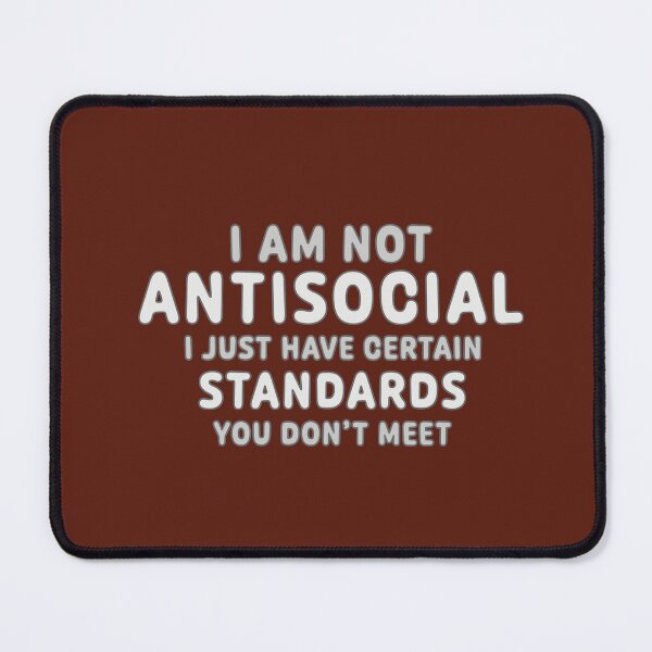 Item preview, I Am Not Antisocial - I Just Have Standards designed and sold by Fanarchist.