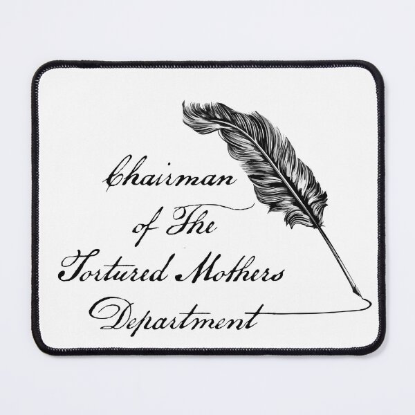 Item preview, Chairman of The Tortured Mothers Department designed and sold by BrittanyRathel.