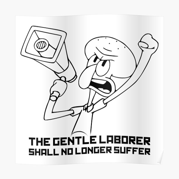 The Gentle Laborer Shall No Longer Suffer! Poster