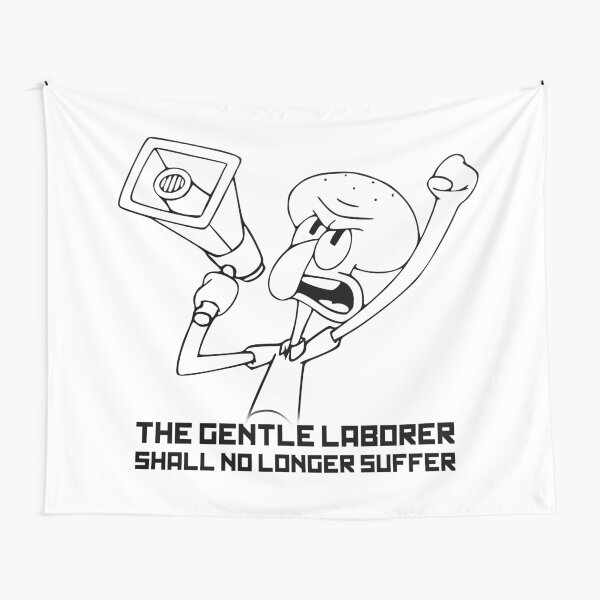 The Gentle Laborer Shall No Longer Suffer! Tapestry