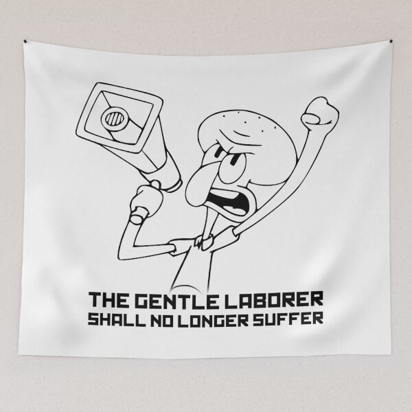 Item preview, The Gentle Laborer Shall No Longer Suffer! designed and sold by MikeTheGinger94.