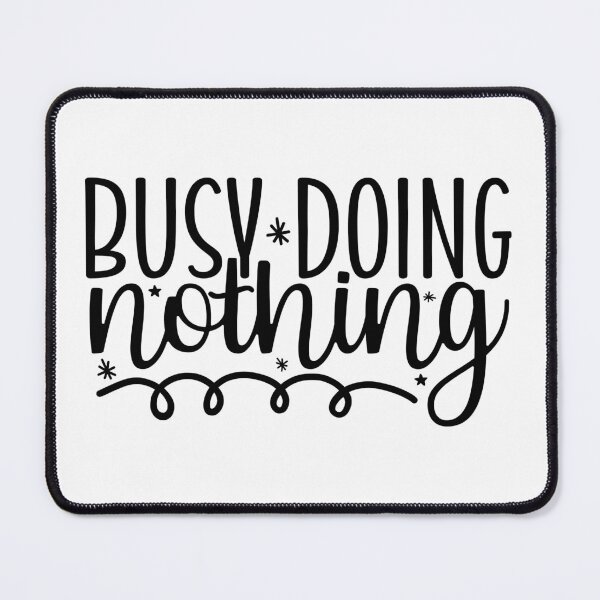 Item preview, Mastering the Art: Busy Doing Nothing designed and sold by laystudios.