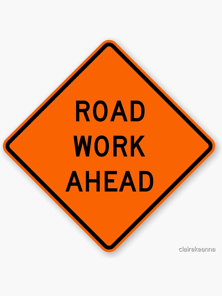 road work ahead sign by clairekeanna