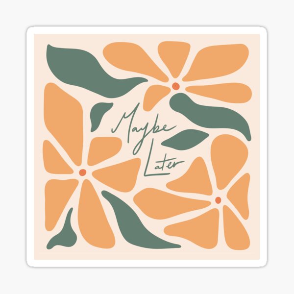 Maybe Later Floral Sticker